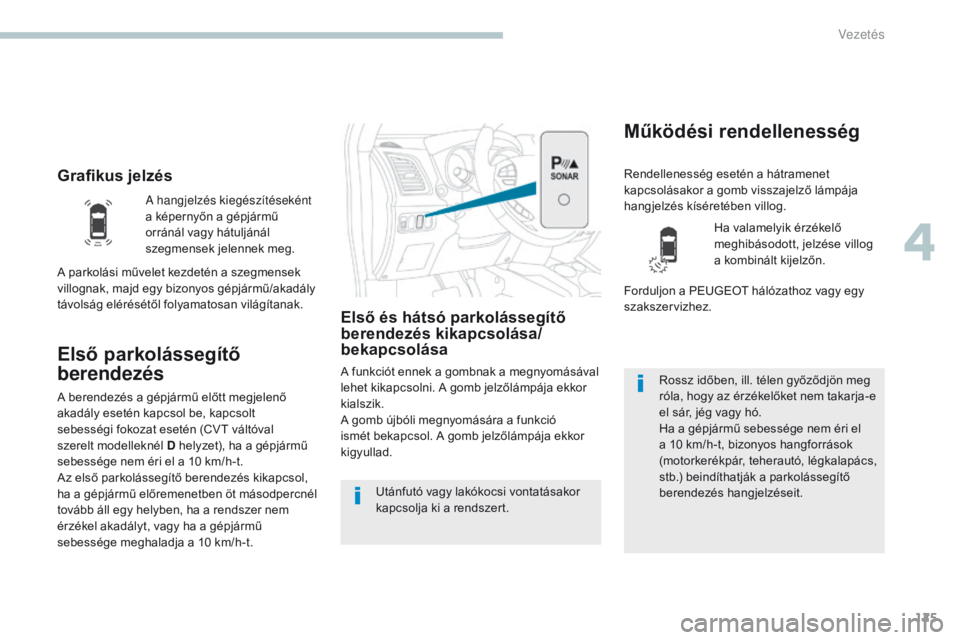 PEUGEOT 4008 2017  Kezelési útmutató (in Hungarian) 125
4008_hu_Chap04_conduite_ed01-2016
Grafikus jelzés
Első parkolássegítő 
berendezés
Első és hátsó parkolássegítő 
berendezés kikapcsolása/
bekapcsolása
A funkciót ennek a gombnak a  PEUGEOT 4008 2017  Kezelési útmutató (in Hungarian) 125
4008_hu_Chap04_conduite_ed01-2016
Grafikus jelzés
Első parkolássegítő 
berendezés
Első és hátsó parkolássegítő 
berendezés kikapcsolása/
bekapcsolása
A funkciót ennek a gombnak a