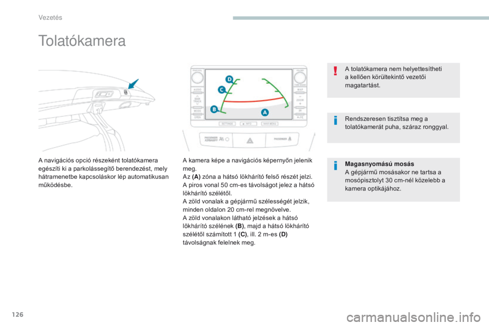 PEUGEOT 4008 2017 Kezelési útmutató (in Hungarian) 126
4008_hu_Chap04_conduite_ed01-2016
tolatókamera
A navigációs opció részeként tolatókamera
egészíti ki a parkolássegítő berendezést, mely
hátramenetbe kapcsoláskor lép automatikusa PEUGEOT 4008 2017 Kezelési útmutató (in Hungarian) 126
4008_hu_Chap04_conduite_ed01-2016
tolatókamera
A navigációs opció részeként tolatókamera
egészíti ki a parkolássegítő berendezést, mely
hátramenetbe kapcsoláskor lép automatikusa