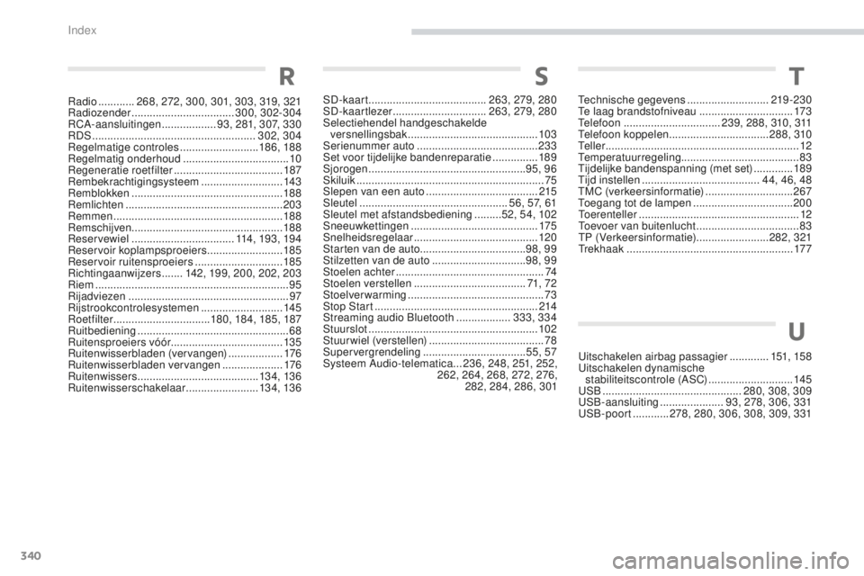 PEUGEOT 4008 2017 Instructieboekje (in Dutch) 340
4008_nl_Chap11_index-alpha_ed01-2016
SD-kaart .......................................263, 279, 280
SD-kaartlezer ............................... 263, 279, 280
Selectiehendel handgeschakelde vers PEUGEOT 4008 2017 Instructieboekje (in Dutch) 340
4008_nl_Chap11_index-alpha_ed01-2016
SD-kaart .......................................263, 279, 280
SD-kaartlezer ............................... 263, 279, 280
Selectiehendel handgeschakelde vers