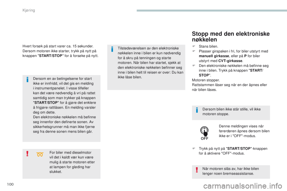 PEUGEOT 4008 2017  Instruksjoner for bruk (in Norwegian) 100
4008_no_Chap04_conduite_ed01-2016
For biler med dieselmotor 
vil det i kaldt vær kun være 
mulig å starte motoren etter 
at lampen for gløding har 
slukket.
Dersom en av betingelsene for start PEUGEOT 4008 2017  Instruksjoner for bruk (in Norwegian) 100
4008_no_Chap04_conduite_ed01-2016
For biler med dieselmotor 
vil det i kaldt vær kun være 
mulig å starte motoren etter 
at lampen for gløding har 
slukket.
Dersom en av betingelsene for start