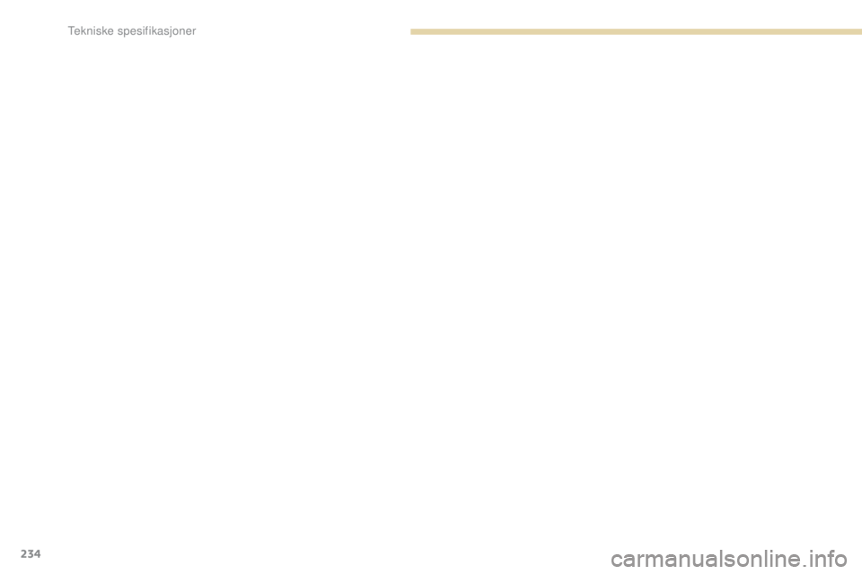 PEUGEOT 4008 2017  Instruksjoner for bruk (in Norwegian) 234
4008_no_Chap09_caracteristiques-techniques_ed01-2016 
Tekniske spesifikasjoner   PEUGEOT 4008 2017  Instruksjoner for bruk (in Norwegian) 234
4008_no_Chap09_caracteristiques-techniques_ed01-2016 
Tekniske spesifikasjoner