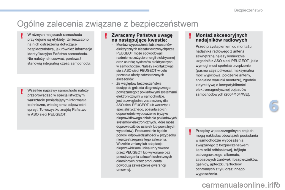 PEUGEOT 4008 2017 Instrukcja obsługi (in Polish) 141
4008_pl_Chap06_securite_ed01-2016
Ogólne zalecenia związane z bezpieczeństwem
Przepisy w poszczególnych krajach
mogą nakładać obowiązek posiadania
w samochodzie wyposażenia
związanego PEUGEOT 4008 2017 Instrukcja obsługi (in Polish) 141
4008_pl_Chap06_securite_ed01-2016
Ogólne zalecenia związane z bezpieczeństwem
Przepisy w poszczególnych krajach
mogą nakładać obowiązek posiadania
w samochodzie wyposażenia
związanego