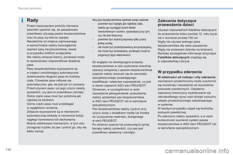 PEUGEOT 4008 2017 Instrukcja obsługi (in Polish) 150
4008_pl_Chap06_securite_ed01-2016
Rady
Przed rozpoczęciem podróży kierowca
powinien upewnić się, że pasażerowie
prawidłowo używają pasów bezpieczeństwa
oraz że pasy są dobrze zapi PEUGEOT 4008 2017 Instrukcja obsługi (in Polish) 150
4008_pl_Chap06_securite_ed01-2016
Rady
Przed rozpoczęciem podróży kierowca
powinien upewnić się, że pasażerowie
prawidłowo używają pasów bezpieczeństwa
oraz że pasy są dobrze zapi