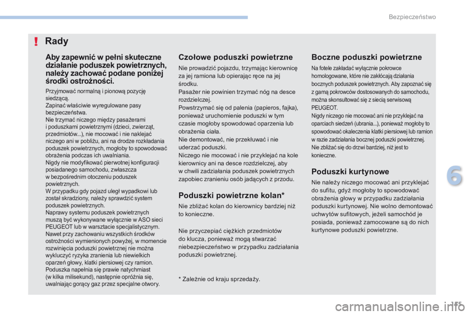 PEUGEOT 4008 2017 Instrukcja obsługi (in Polish) 155
4008_pl_Chap06_securite_ed01-2016
Aby zapewnić w pełni skuteczne
działanie poduszek powietrznych,
należy zachować podane poniżej
środki ostrożności.
Przyjmować normalną i pionową po PEUGEOT 4008 2017 Instrukcja obsługi (in Polish) 155
4008_pl_Chap06_securite_ed01-2016
Aby zapewnić w pełni skuteczne
działanie poduszek powietrznych,
należy zachować podane poniżej
środki ostrożności.
Przyjmować normalną i pionową po