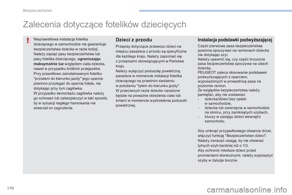 PEUGEOT 4008 2017 Instrukcja obsługi (in Polish) 170
4008_pl_Chap06_securite_ed01-2016
Nieprawidłowa instalacja fotelika
dziecięcego w samochodzie nie gwarantuje
bezpieczeństwa dziecka w razie kolizji.
Należy zapiąć pasy bezpieczeństwa lub PEUGEOT 4008 2017 Instrukcja obsługi (in Polish) 170
4008_pl_Chap06_securite_ed01-2016
Nieprawidłowa instalacja fotelika
dziecięcego w samochodzie nie gwarantuje
bezpieczeństwa dziecka w razie kolizji.
Należy zapiąć pasy bezpieczeństwa lub