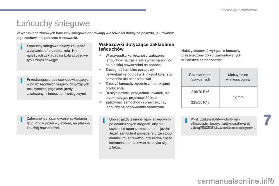 PEUGEOT 4008 2017 Instrukcja obsługi (in Polish) 175
4008_pl_Chap07_info-pratiques_ed01-2016
W celu uzyskania dodatkowych informacji
o łańcuchach śniegowych należy skontaktować się
z
s
iecią PEUGEOT lub z warsztatem specjalistycznym.
Ł PEUGEOT 4008 2017 Instrukcja obsługi (in Polish) 175
4008_pl_Chap07_info-pratiques_ed01-2016
W celu uzyskania dodatkowych informacji
o łańcuchach śniegowych należy skontaktować się
z
s
iecią PEUGEOT lub z warsztatem specjalistycznym.
Ł