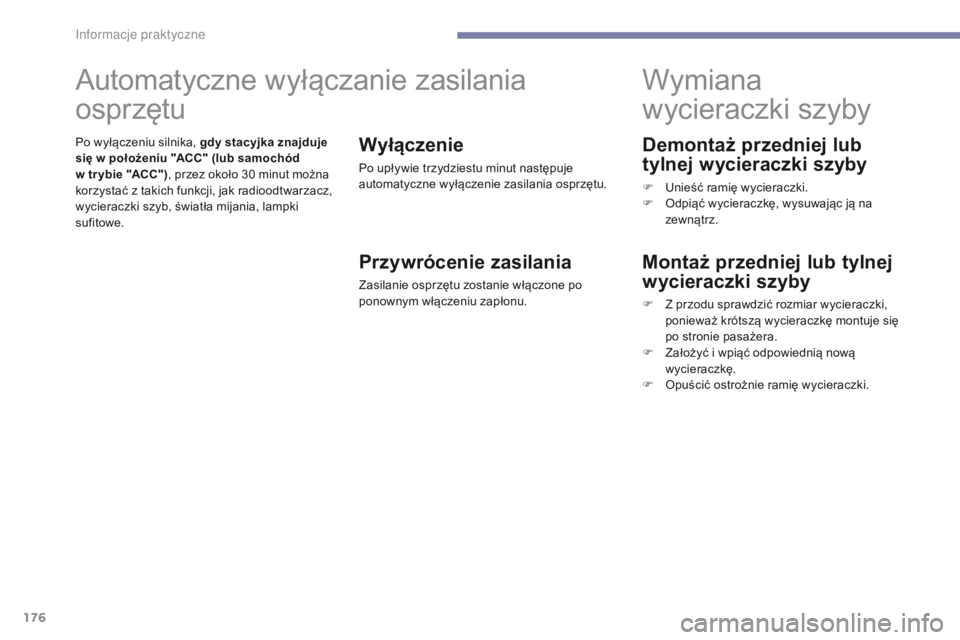 PEUGEOT 4008 2017 Instrukcja obsługi (in Polish) 176
4008_pl_Chap07_info-pratiques_ed01-2016
Demontaż przedniej lub
tylnej wycieraczki szyby
F Unieść ramię wycieraczki.
F O dpiąć wycieraczkę, wysuwając ją na
zewnątrz.
Wymiana
wycieraczk PEUGEOT 4008 2017 Instrukcja obsługi (in Polish) 176
4008_pl_Chap07_info-pratiques_ed01-2016
Demontaż przedniej lub
tylnej wycieraczki szyby
F Unieść ramię wycieraczki.
F O dpiąć wycieraczkę, wysuwając ją na
zewnątrz.
Wymiana
wycieraczk