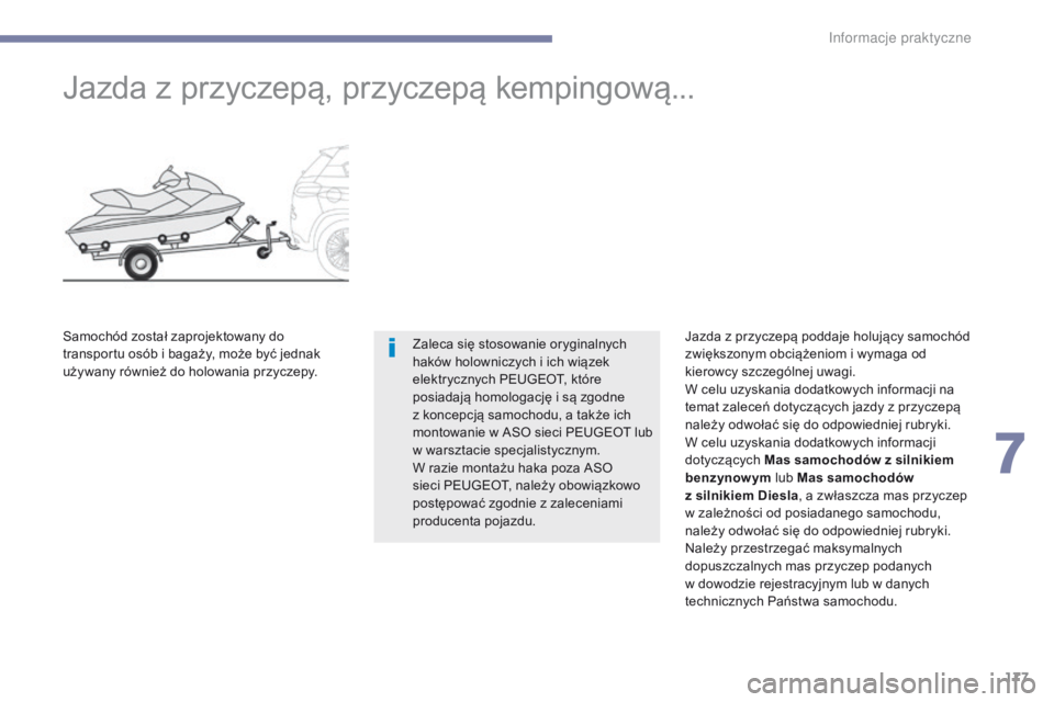 PEUGEOT 4008 2017 Instrukcja obsługi (in Polish) 177
4008_pl_Chap07_info-pratiques_ed01-2016
Jazda z przyczepą, przyczepą kempingową...
Zaleca się stosowanie oryginalnych
haków holowniczych i ich wiązek
elektrycznych PEUGEOT, które
posiada PEUGEOT 4008 2017 Instrukcja obsługi (in Polish) 177
4008_pl_Chap07_info-pratiques_ed01-2016
Jazda z przyczepą, przyczepą kempingową...
Zaleca się stosowanie oryginalnych
haków holowniczych i ich wiązek
elektrycznych PEUGEOT, które
posiada