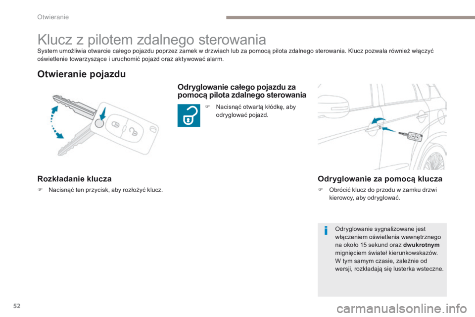 PEUGEOT 4008 2017 Instrukcja obsługi (in Polish) 52
4008_pl_Chap02_ouvertures_ed01-2016
System umożliwia otwarcie całego pojazdu poprzez zamek w drzwiach lub za pomocą pilota zdalnego sterowania. Klucz pozwala również włączyć
oświetlenie t PEUGEOT 4008 2017 Instrukcja obsługi (in Polish) 52
4008_pl_Chap02_ouvertures_ed01-2016
System umożliwia otwarcie całego pojazdu poprzez zamek w drzwiach lub za pomocą pilota zdalnego sterowania. Klucz pozwala również włączyć
oświetlenie t
