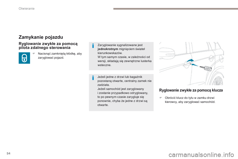 PEUGEOT 4008 2017 Instrukcja obsługi (in Polish) 54
4008_pl_Chap02_ouvertures_ed01-2016
Zamykanie pojazdu
F Obrócić klucz do tyłu w zamku drzwi kierowcy, aby zaryglować samochód.
Ryglowanie zwykłe za pomocą
pilota zdalnego sterowania
F Nacis PEUGEOT 4008 2017 Instrukcja obsługi (in Polish) 54
4008_pl_Chap02_ouvertures_ed01-2016
Zamykanie pojazdu
F Obrócić klucz do tyłu w zamku drzwi kierowcy, aby zaryglować samochód.
Ryglowanie zwykłe za pomocą
pilota zdalnego sterowania
F Nacis