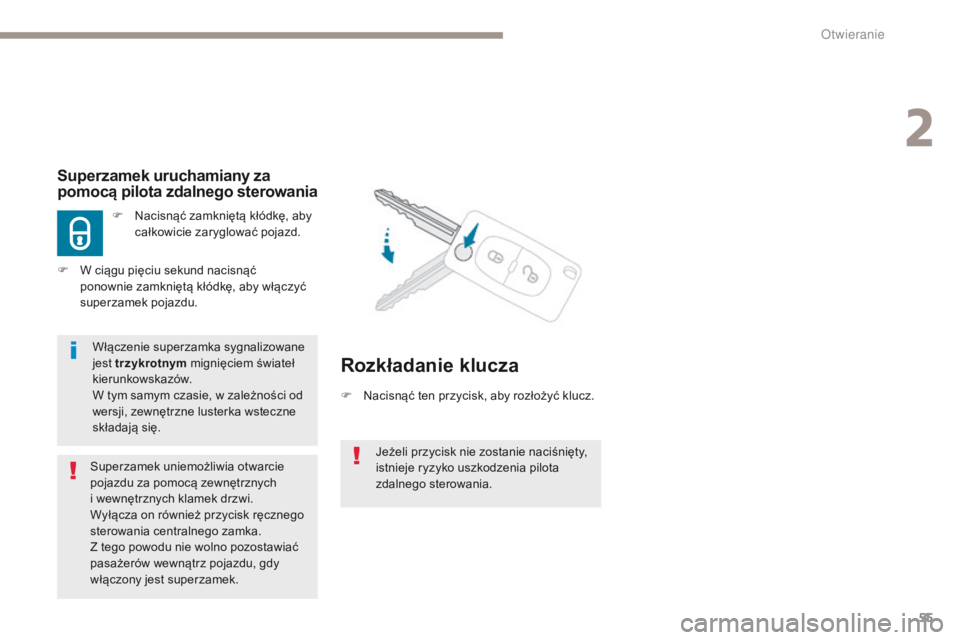 PEUGEOT 4008 2017 Instrukcja obsługi (in Polish) 55
4008_pl_Chap02_ouvertures_ed01-2016
Jeżeli przycisk nie zostanie naciśnięty,
istnieje ryzyko uszkodzenia pilota
zdalnego sterowania.
Superzamek uruchamiany za
pomocą pilota zdalnego sterowan PEUGEOT 4008 2017 Instrukcja obsługi (in Polish) 55
4008_pl_Chap02_ouvertures_ed01-2016
Jeżeli przycisk nie zostanie naciśnięty,
istnieje ryzyko uszkodzenia pilota
zdalnego sterowania.
Superzamek uruchamiany za
pomocą pilota zdalnego sterowan