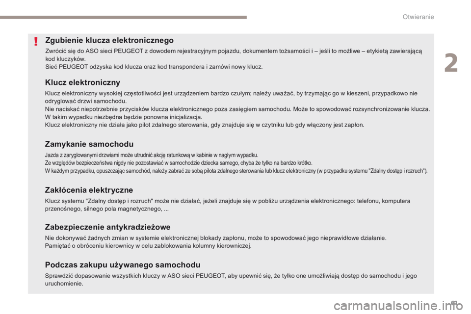 PEUGEOT 4008 2017  Instrukcja obsługi (in Polish) 61
4008_pl_Chap02_ouvertures_ed01-2016
Zgubienie klucza elektronicznego
Zwrócić się do ASO sieci PEUGEOT z dowodem rejestracyjnym pojazdu, dokumentem tożsamości i – jeśli to możliwe – etyki