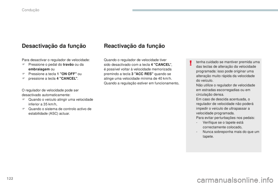 PEUGEOT 4008 2017 Manual de utilização (in Portuguese) 122
4008_pt_Chap04_conduite_ed01-2016
tenha cuidado se mantiver premida uma
das teclas de alteração da velocidade
programada: isso pode originar uma
alteração muito rápida da velocidade
do ve PEUGEOT 4008 2017 Manual de utilização (in Portuguese) 122
4008_pt_Chap04_conduite_ed01-2016
tenha cuidado se mantiver premida uma
das teclas de alteração da velocidade
programada: isso pode originar uma
alteração muito rápida da velocidade
do ve