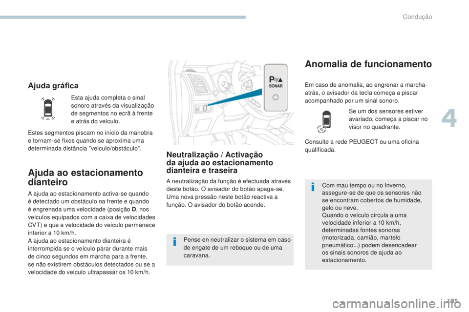PEUGEOT 4008 2017 Manual de utilização (in Portuguese) 125
4008_pt_Chap04_conduite_ed01-2016
Ajuda gráfica
Ajuda ao estacionamento
dianteiro
Neutralização / Activação
d a ajuda ao estacionamento
dianteira e traseira
A neutralização da função à PEUGEOT 4008 2017 Manual de utilização (in Portuguese) 125
4008_pt_Chap04_conduite_ed01-2016
Ajuda gráfica
Ajuda ao estacionamento
dianteiro
Neutralização / Activação
d a ajuda ao estacionamento
dianteira e traseira
A neutralização da função Ã