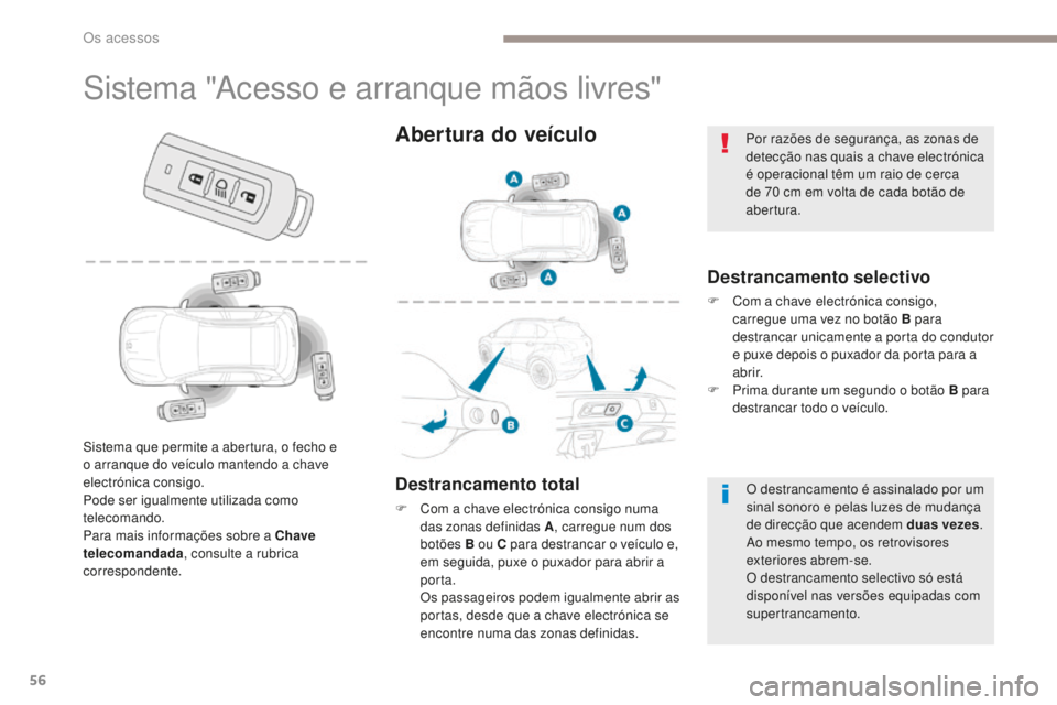 PEUGEOT 4008 2017 Manual de utilização (in Portuguese) 56
4008_pt_Chap02_ouvertures_ed01-2016
Sistema "Acesso e arranque mãos livres"
Destrancamento selectivo
F Com a chave electrónica consigo, carregue uma vez no botão B para
destrancar unica PEUGEOT 4008 2017 Manual de utilização (in Portuguese) 56
4008_pt_Chap02_ouvertures_ed01-2016
Sistema "Acesso e arranque mãos livres"
Destrancamento selectivo
F Com a chave electrónica consigo, carregue uma vez no botão B para
destrancar unica