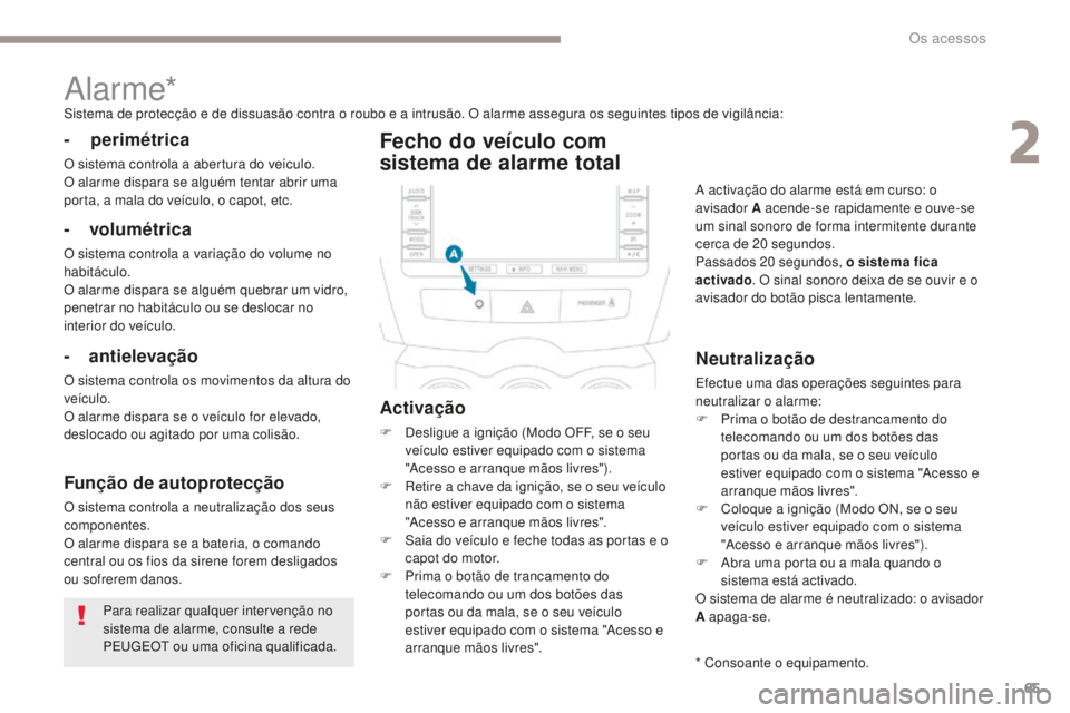 PEUGEOT 4008 2017 Manual de utilização (in Portuguese) 65
4008_pt_Chap02_ouvertures_ed01-2016
Para realizar qualquer intervenção no
sistema de alarme, consulte a rede
PEUGEOT ou uma oficina qualificada.
Alarme*Sistema de protecção e de dissuasão co PEUGEOT 4008 2017 Manual de utilização (in Portuguese) 65
4008_pt_Chap02_ouvertures_ed01-2016
Para realizar qualquer intervenção no
sistema de alarme, consulte a rede
PEUGEOT ou uma oficina qualificada.
Alarme*Sistema de protecção e de dissuasão co