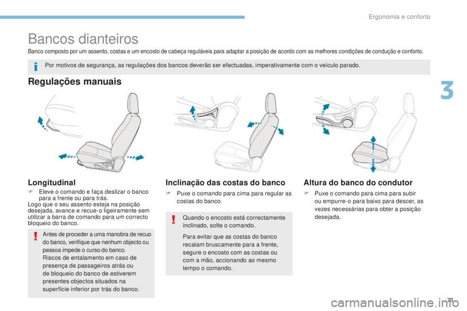PEUGEOT 4008 2017 Manual de utilização (in Portuguese) 71
4008_pt_Chap03_Ergonomie-et-confort_ed01-2016
Bancos dianteiros
Regulações manuais
Longitudinal
F Eleve o comando e faça deslizar o banco para a frente ou para trás.
Logo que o seu assento este PEUGEOT 4008 2017 Manual de utilização (in Portuguese) 71
4008_pt_Chap03_Ergonomie-et-confort_ed01-2016
Bancos dianteiros
Regulações manuais
Longitudinal
F Eleve o comando e faça deslizar o banco para a frente ou para trás.
Logo que o seu assento este