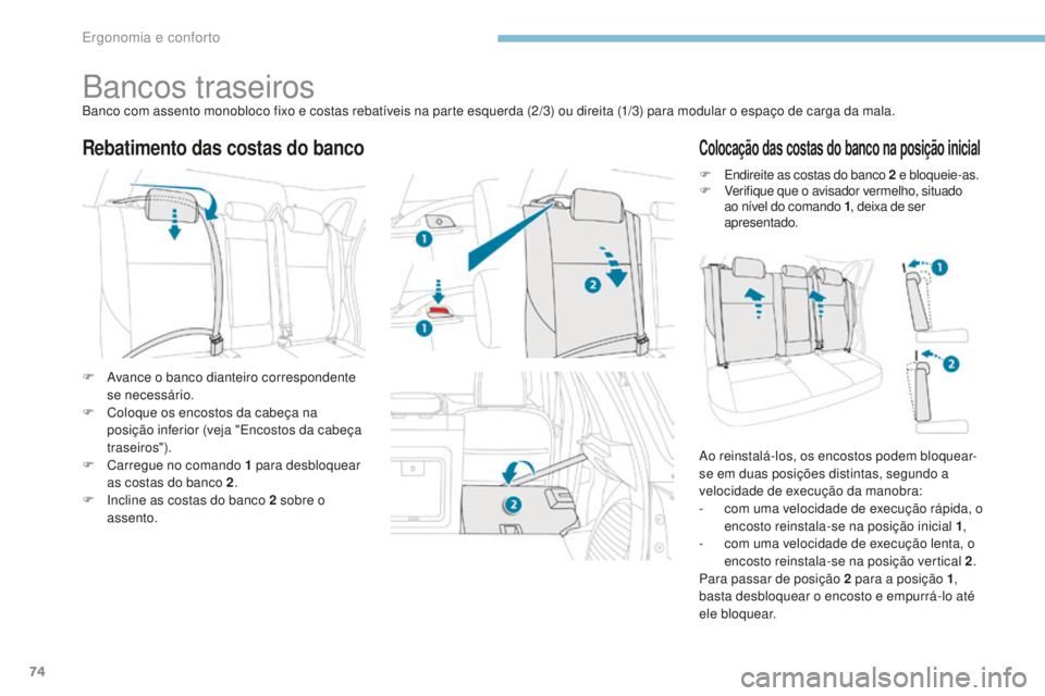 PEUGEOT 4008 2017 Manual de utilização (in Portuguese) 74
4008_pt_Chap03_Ergonomie-et-confort_ed01-2016
Bancos traseirosBanco com assento monobloco fixo e costas rebatÃveis na parte esquerda (2/3) ou direita (1/3) para modular o espaço de carga da mala. PEUGEOT 4008 2017 Manual de utilização (in Portuguese) 74
4008_pt_Chap03_Ergonomie-et-confort_ed01-2016
Bancos traseirosBanco com assento monobloco fixo e costas rebatÃveis na parte esquerda (2/3) ou direita (1/3) para modular o espaço de carga da mala.