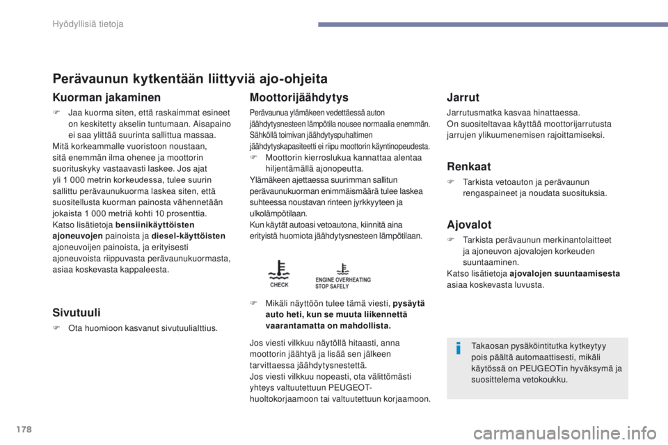 PEUGEOT 4008 2017 Omistajan Käsikirja (in Finnish) 178
4008_fi_Chap07_info-pratiques_ed01-2016
Perävaunun kytkentään liittyviä ajo-ohjeita
Kuorman jakaminen
F Jaa kuorma siten, että raskaimmat esineet on keskitetty akselin tuntumaan. Aisapaino
e PEUGEOT 4008 2017 Omistajan Käsikirja (in Finnish) 178
4008_fi_Chap07_info-pratiques_ed01-2016
Perävaunun kytkentään liittyviä ajo-ohjeita
Kuorman jakaminen
F Jaa kuorma siten, että raskaimmat esineet on keskitetty akselin tuntumaan. Aisapaino
e