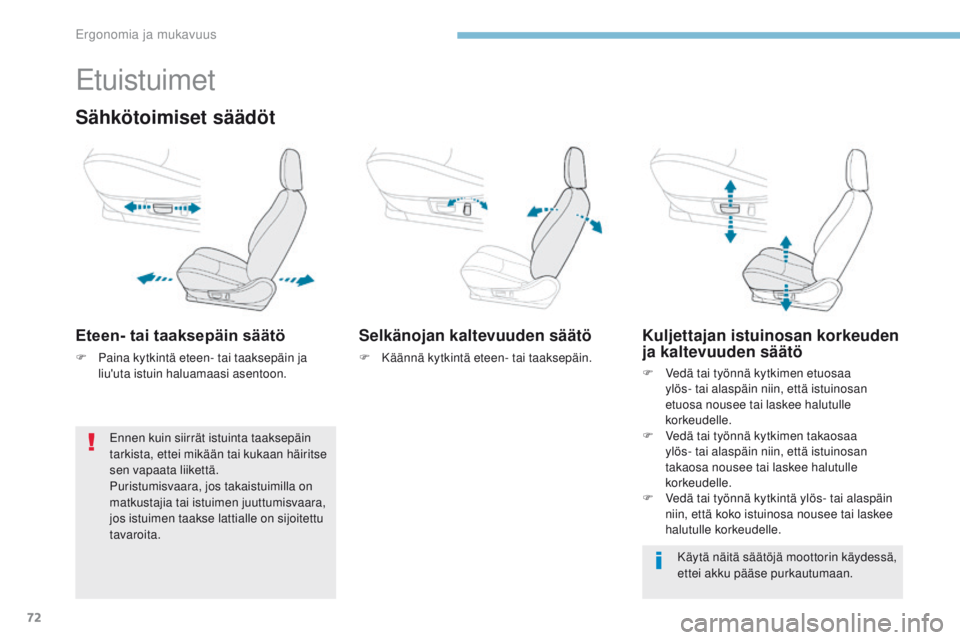 PEUGEOT 4008 2017 Omistajan Käsikirja (in Finnish) 72
4008_fi_Chap03_Ergonomie-et-confort_ed01-2016
Etuistuimet
Sähkötoimiset säädöt
Eteen- tai taaksepäin säätö
F Paina kytkintä eteen- tai taaksepäin ja liu'uta istuin haluamaasi asentoo PEUGEOT 4008 2017 Omistajan Käsikirja (in Finnish) 72
4008_fi_Chap03_Ergonomie-et-confort_ed01-2016
Etuistuimet
Sähkötoimiset säädöt
Eteen- tai taaksepäin säätö
F Paina kytkintä eteen- tai taaksepäin ja liu'uta istuin haluamaasi asentoo
