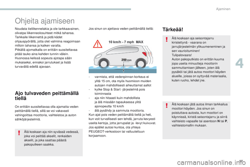 PEUGEOT 4008 2017 Omistajan Käsikirja (in Finnish) 97
4008_fi_Chap04_conduite_ed01-2016
Ohjeita ajamiseen
Noudata tieliikennelakia ja ole tarkkaavainen,
olivatpa liikenneolosuhteet mitkä tahansa.
Tarkkaile liikennettä ja pidä kädet
ohjauspyörä PEUGEOT 4008 2017 Omistajan Käsikirja (in Finnish) 97
4008_fi_Chap04_conduite_ed01-2016
Ohjeita ajamiseen
Noudata tieliikennelakia ja ole tarkkaavainen,
olivatpa liikenneolosuhteet mitkä tahansa.
Tarkkaile liikennettä ja pidä kädet
ohjauspyörä