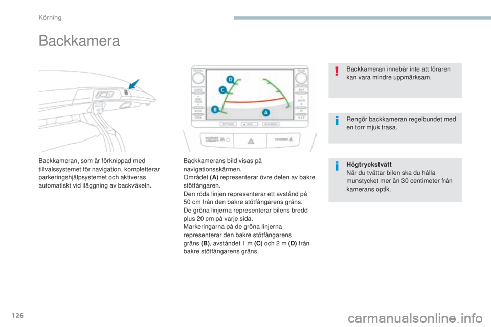 PEUGEOT 4008 2017 Bruksanvisningar (in Swedish) 126
4008_sv_Chap04_conduite_ed01-2016
Backkamera
Backkameran, som är förknippad med
tillvalssystemet för navigation, kompletterar
parkeringshjälpsystemet och aktiveras
automatiskt vid iläggnin PEUGEOT 4008 2017 Bruksanvisningar (in Swedish) 126
4008_sv_Chap04_conduite_ed01-2016
Backkamera
Backkameran, som är förknippad med
tillvalssystemet för navigation, kompletterar
parkeringshjälpsystemet och aktiveras
automatiskt vid iläggnin