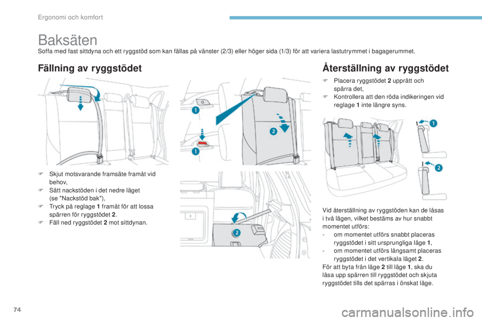 PEUGEOT 4008 2017 Bruksanvisningar (in Swedish) 74
4008_sv_Chap03_Ergonomie-et-confort_ed01-2016
Baksätensoffa med fast sittdyna och ett ryggstöd som kan fällas på vänster (2/3) eller höger sida (1/3) för att variera lastutrymmet i bagagerum PEUGEOT 4008 2017 Bruksanvisningar (in Swedish) 74
4008_sv_Chap03_Ergonomie-et-confort_ed01-2016
Baksätensoffa med fast sittdyna och ett ryggstöd som kan fällas på vänster (2/3) eller höger sida (1/3) för att variera lastutrymmet i bagagerum