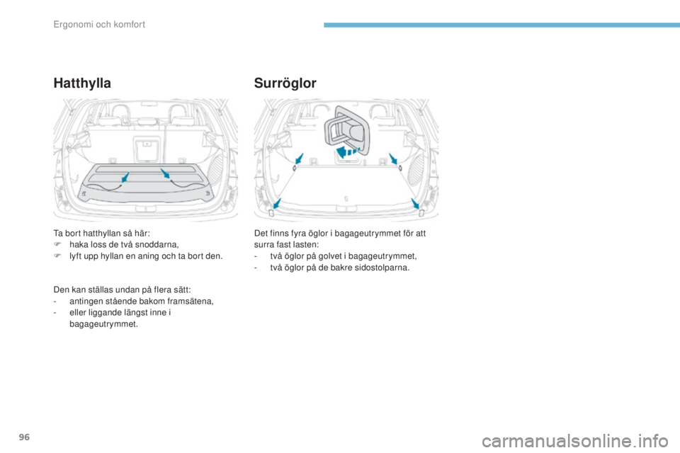PEUGEOT 4008 2017 Bruksanvisningar (in Swedish) 96
4008_sv_Chap03_Ergonomie-et-confort_ed01-2016
HatthyllaSurröglor
Det finns fyra öglor i bagageutrymmet för att
surra fast lasten:
-
t
vå öglor på golvet i bagageutrymmet,
-
t
vå öglo PEUGEOT 4008 2017 Bruksanvisningar (in Swedish) 96
4008_sv_Chap03_Ergonomie-et-confort_ed01-2016
HatthyllaSurröglor
Det finns fyra öglor i bagageutrymmet för att
surra fast lasten:
-
t
vå öglor på golvet i bagageutrymmet,
-
t
vå öglo