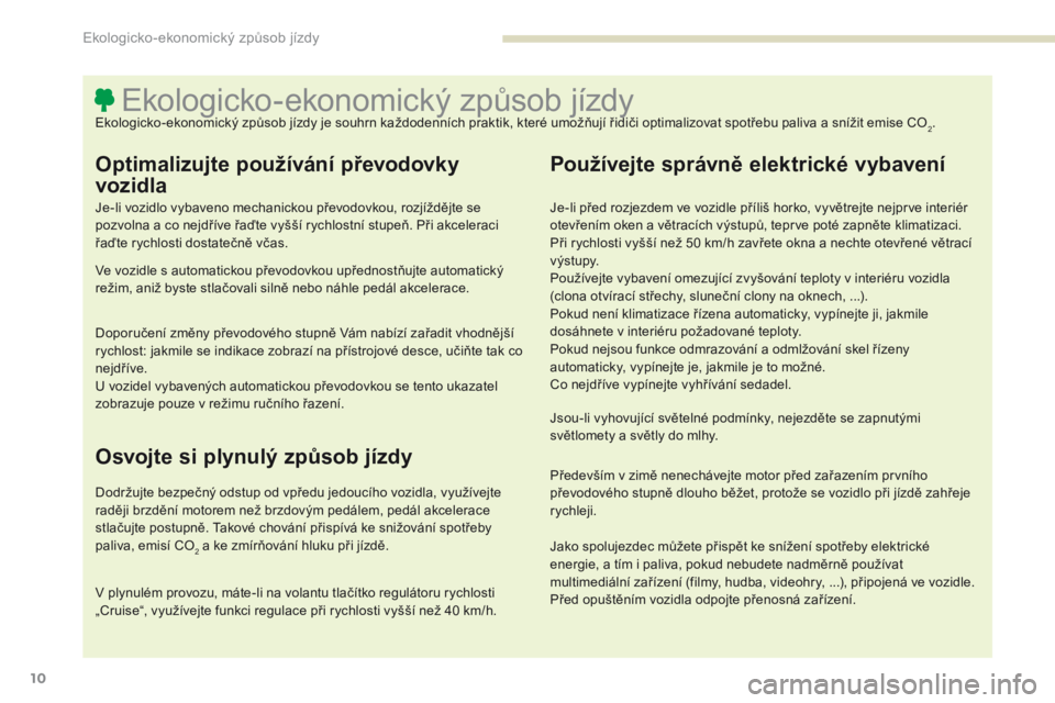 PEUGEOT 4008 2017 Návod na použití (in Czech) 10
4008_cs_Chap00c_eco-conduite_ed01-2016
Ekologicko-ekonomický způsob jízdyEkologicko-ekonomický způsob jízdy je souhrn každodenních praktik, které umožňují řidiči optimalizovat spotře PEUGEOT 4008 2017 Návod na použití (in Czech) 10
4008_cs_Chap00c_eco-conduite_ed01-2016
Ekologicko-ekonomický způsob jízdyEkologicko-ekonomický způsob jízdy je souhrn každodenních praktik, které umožňují řidiči optimalizovat spotře