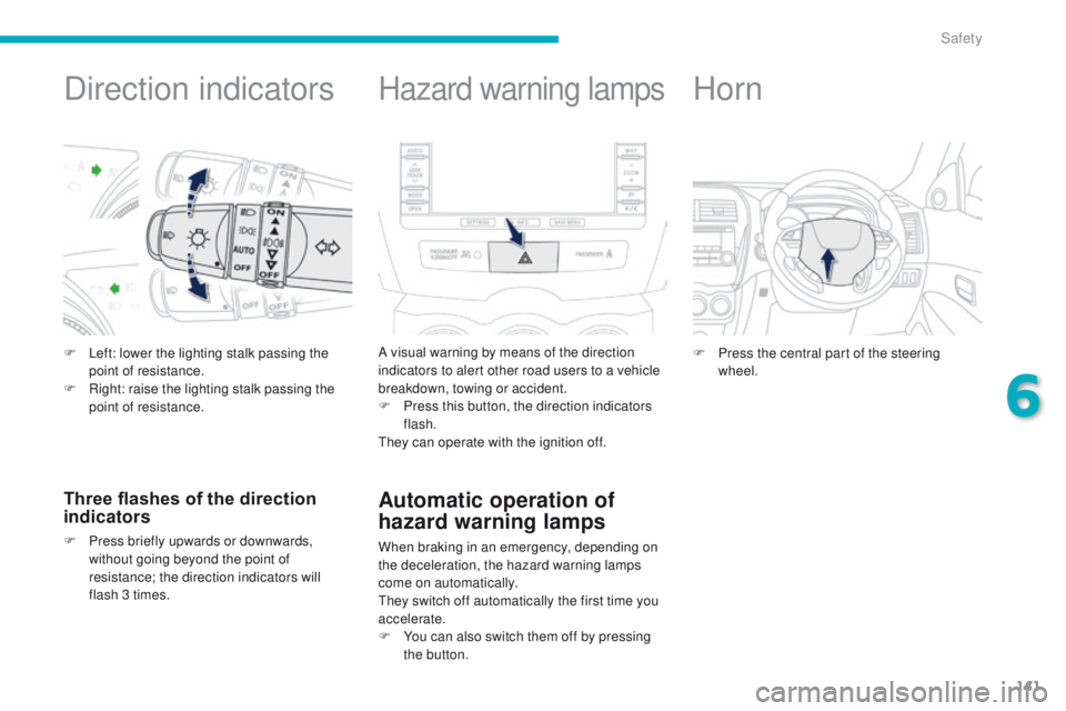 PEUGEOT 4008 2014.5 Owners Manual 141
Direction indicators
F Left: lower the lighting stalk passing the point of resistance.
F
R
ight: raise the lighting stalk passing the
point of resistance.
Three flashes of the direction
indic PEUGEOT 4008 2014.5 Owners Manual 141
Direction indicators
F Left: lower the lighting stalk passing the point of resistance.
F
R
ight: raise the lighting stalk passing the
point of resistance.
Three flashes of the direction
indic