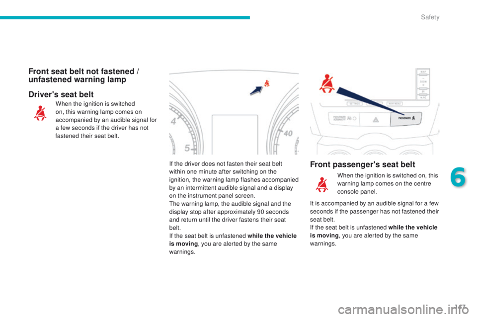 PEUGEOT 4008 2014.5 Owners Manual 147
If the driver does not fasten their seat belt
within one minute after switching on the
ignition, the warning lamp flashes accompanied
by an intermittent audible signal and a display
on the ins PEUGEOT 4008 2014.5 Owners Manual 147
If the driver does not fasten their seat belt
within one minute after switching on the
ignition, the warning lamp flashes accompanied
by an intermittent audible signal and a display
on the ins