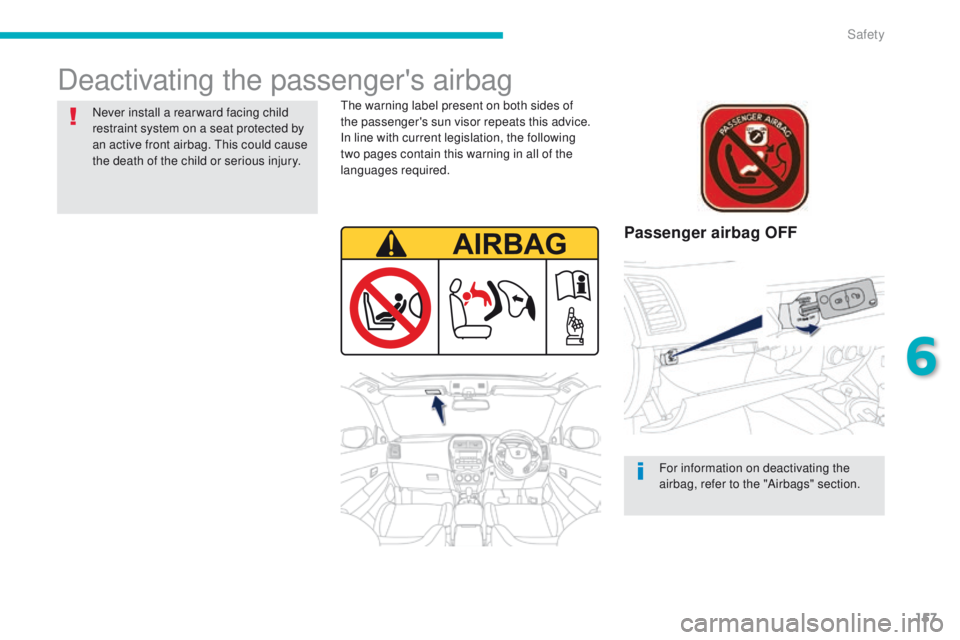 PEUGEOT 4008 2014.5 Owners Manual 157
Deactivating the passenger's airbag
Passenger airbag OFF
the warning label present on both sides of
the passenger's sun visor repeats this advice.
In line with current legislation, the f PEUGEOT 4008 2014.5 Owners Manual 157
Deactivating the passenger's airbag
Passenger airbag OFF
the warning label present on both sides of
the passenger's sun visor repeats this advice.
In line with current legislation, the f