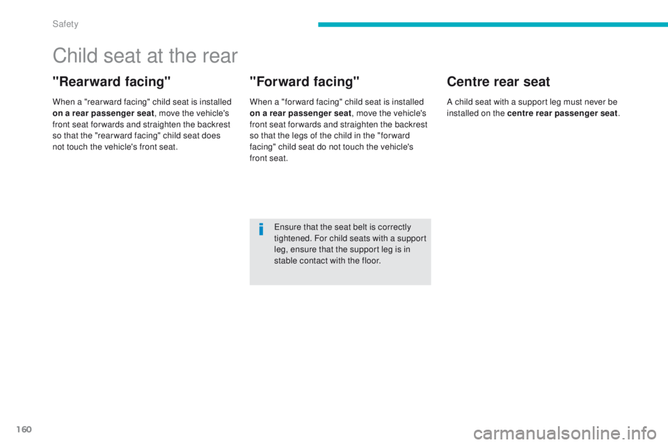 PEUGEOT 4008 2014.5 Owners Manual 160
Child seat at the rear
"Rearward facing"
When a "rear ward facing" child seat is installed
on a rear passenger seat, move the vehicle's
front seat for wards and straighten th PEUGEOT 4008 2014.5 Owners Manual 160
Child seat at the rear
"Rearward facing"
When a "rear ward facing" child seat is installed
on a rear passenger seat, move the vehicle's
front seat for wards and straighten th