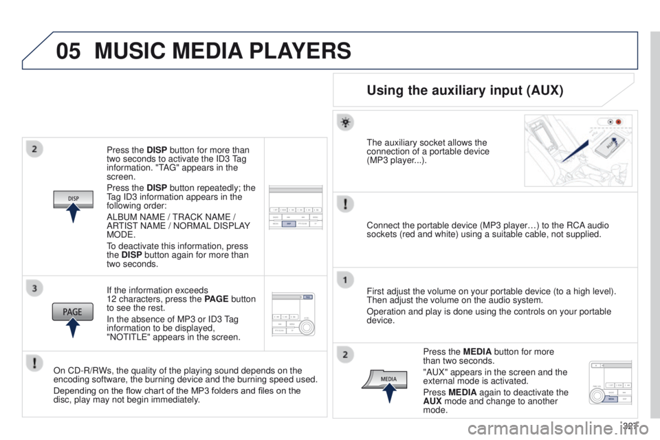 PEUGEOT 4008 2014.5 Owners Manual 05
327
Press the DISP button for more than
two seconds to activate the ID3
tag
information. "
t
A
g
" appears in the
screen.
Press the DISP button repeatedly; the
tag ID3 information ap PEUGEOT 4008 2014.5 Owners Manual 05
327
Press the DISP button for more than
two seconds to activate the ID3
tag
information. "
t
A
g
" appears in the
screen.
Press the DISP button repeatedly; the
tag ID3 information ap