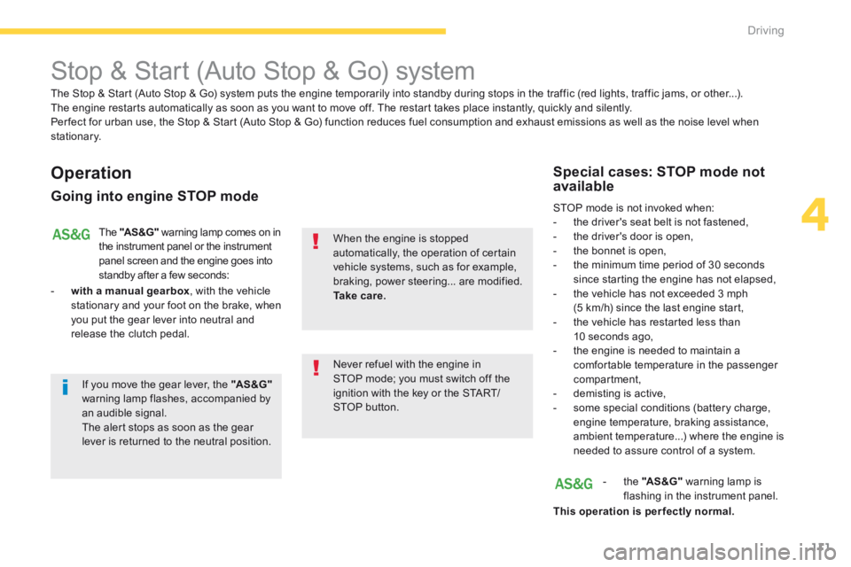 PEUGEOT 4008 2014.5  Owners Manual 111
4
Driving
4008-add_en_Chap04_conduite_ed01-2015
         Stop & Start (Auto Stop & Go) system 
  Operation 
  Going into engine STOP mode 
 The   "AS &G"  warning lamp comes on in the instrument p