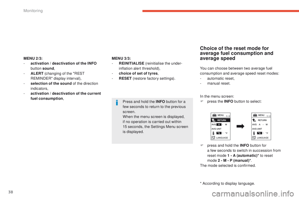 PEUGEOT 4008 2014.5 Owners Guide 38
MENU 2/3:
-  a ctivation / deactivation of the INFO  
button sound ,
-
 
A
 LERT  (changing of the "R
e

S
t
  
R
eM

IND
eR
 " display interval),
-
 
s
 election of the sound of the direct