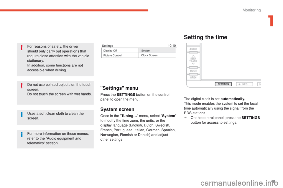 PEUGEOT 4008 2014.5 Workshop Manual 49
System screen
Once in the "Tuning…" menu, select " System" 
to modify the time zone, the units, or the 
display language (
en

glish, Dutch, Swedish, 
French, Portuguese, Italian,