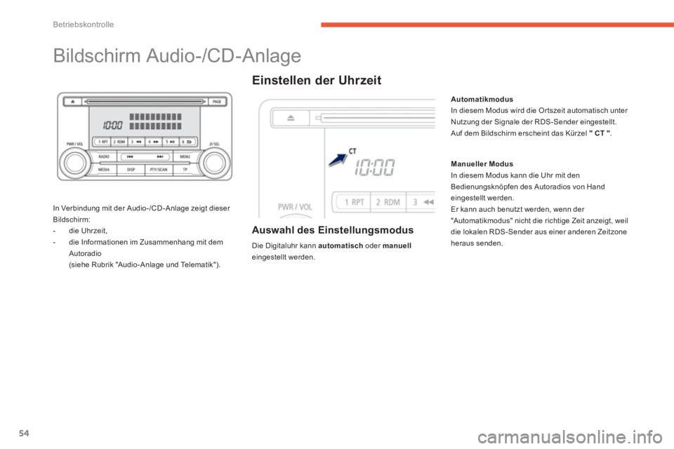 PEUGEOT 4008 2014  Betriebsanleitungen (in German) 54
Betriebskontrolle
   
 
 
 
 
 
 
 
 
 
 
Bildschirm Audio-/CD-Anlage 
 
 
In Verbindung mit der Audio-/CD -Anlage zeigt dieser 
Bildschirm: 
   
 
-  die Uhrzeit, 
   
-   die Informationen im Zus