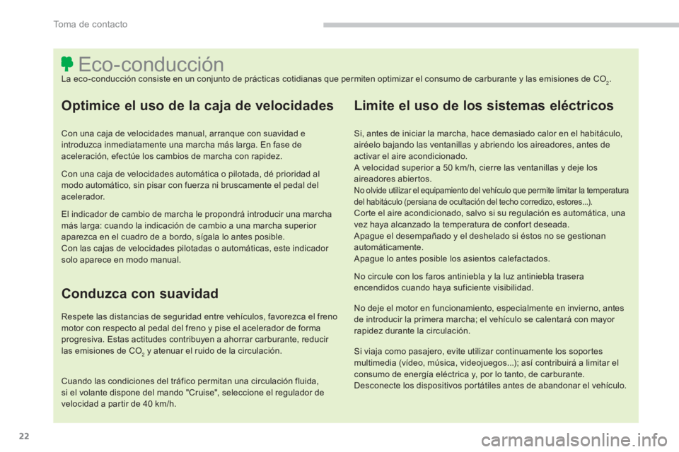PEUGEOT 4008 2014  Manual del propietario (in Spanish) 22
To m a  d e  c o n t a c t o
   
 
 
 
 
 
 
 
 
 
 
 
 
 
 
 
 
 
 
 
 
 
 
 
 
 
 
 
 
 
 
 
 
 
 
 
 
 
 
 
 
 
 
 
 
 
 
 
 
 
Eco-conducción  
La eco-conducción consiste en un conjunto de pr