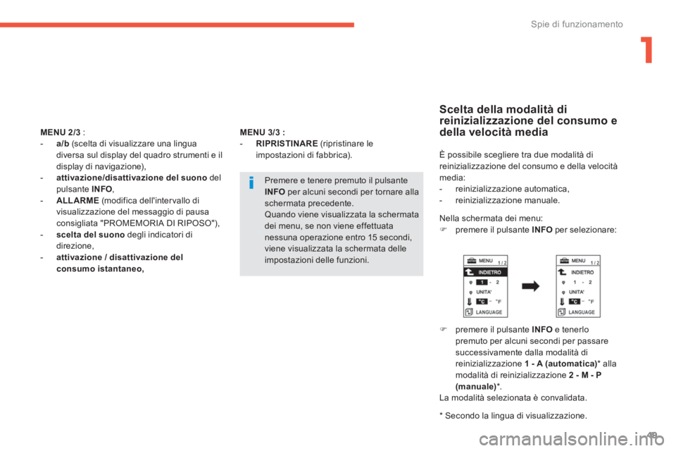 PEUGEOT 4008 2014  Manuale duso (in Italian) 1
49
Spie di funzionamento
   
MENU 
  2/3  
: 
   
 
-   a/b 
 (scelta di visualizzare una lingua 
diversa sul display del quadro strumenti e il 
display di navigazione), 
   
-   attivazione/disatti