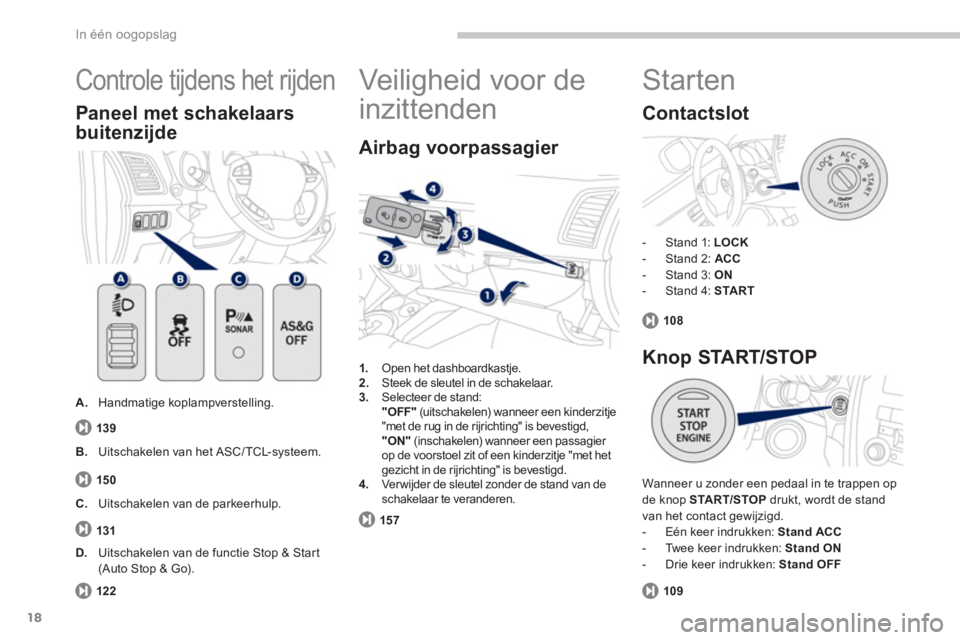 PEUGEOT 4008 2014 Instructieboekje (in Dutch) 18
In één oogopslag
Controle tijdens het rijden
A.
Handmatige koplampverstelling.
Paneel met schakelaars
buitenzijde
1.
Open het dashboardkastje.
2.
Steek de sleut PEUGEOT 4008 2014 Instructieboekje (in Dutch) 18
In één oogopslag
Controle tijdens het rijden
A.
Handmatige koplampverstelling.
Paneel met schakelaars
buitenzijde
1.
Open het dashboardkastje.
2.
Steek de sleut