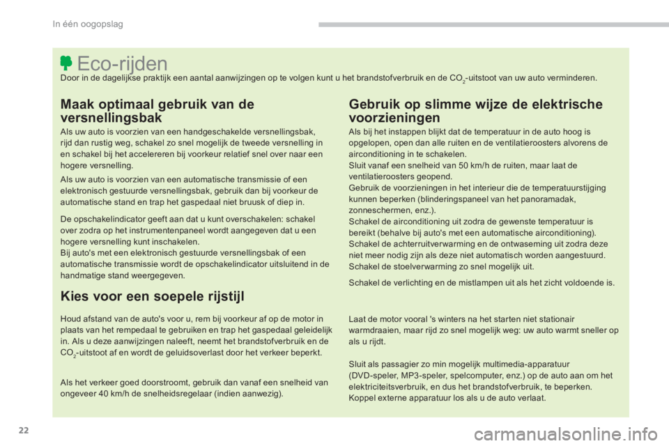 PEUGEOT 4008 2014 Instructieboekje (in Dutch) 22
In één oogopslag
Eco-rijden
Door in de dagelijkse praktijk een aantal aanwijzingen op te vo PEUGEOT 4008 2014 Instructieboekje (in Dutch) 22
In één oogopslag
Eco-rijden
Door in de dagelijkse praktijk een aantal aanwijzingen op te vo