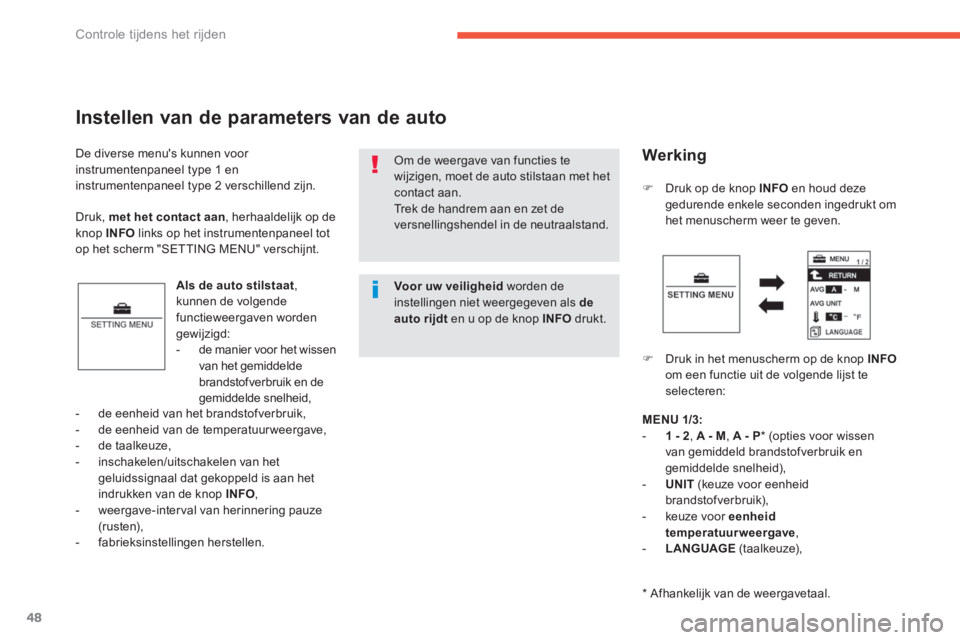 PEUGEOT 4008 2014 Instructieboekje (in Dutch) 48
Controle tijdens het rijden
De diverse menus kunnen voor
instrumentenpaneel type 1 en
instrumentenpaneel type 2 verschillend zijn.
Instellen van de parameters van de auto
Als de auto PEUGEOT 4008 2014 Instructieboekje (in Dutch) 48
Controle tijdens het rijden
De diverse menus kunnen voor
instrumentenpaneel type 1 en
instrumentenpaneel type 2 verschillend zijn.
Instellen van de parameters van de auto
Als de auto