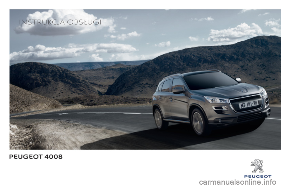 PEUGEOT 4008 2014 Instrukcja obsługi (in Polish)
INSTRUKCJA OBSŁUGI
PEUGEOT 4008 2014 Instrukcja obsługi (in Polish)
INSTRUKCJA OBSŁUGI