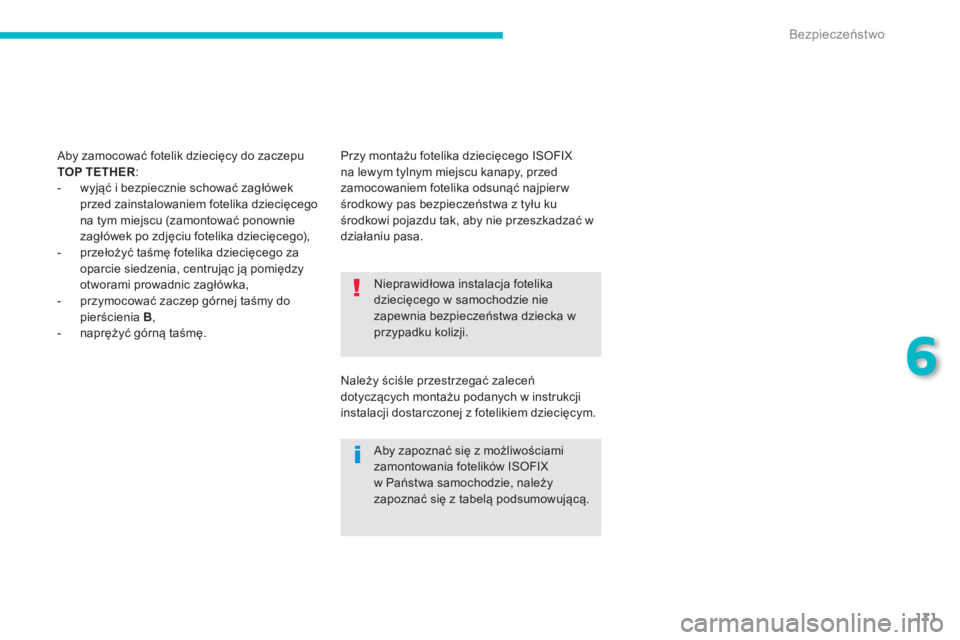 PEUGEOT 4008 2014 Instrukcja obsługi (in Polish) 171
6
Bezpieczeństwo
Nieprawidłowa instalacja fotelika
dziecięcego w samochodzie nie
zapewnia bezpieczeństwa dziecka w
przypadku kolizji.
Aby zapoznać się z możliwościami
zamontowania PEUGEOT 4008 2014 Instrukcja obsługi (in Polish) 171
6
Bezpieczeństwo
Nieprawidłowa instalacja fotelika
dziecięcego w samochodzie nie
zapewnia bezpieczeństwa dziecka w
przypadku kolizji.
Aby zapoznać się z możliwościami
zamontowania