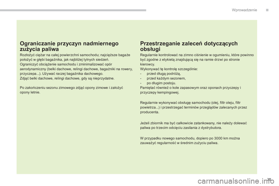 PEUGEOT 4008 2014 Instrukcja obsługi (in Polish) 23
.Wprowadzenie
Ograniczanie przyczyn nadmiernego
zużycia paliwa
Rozłożyć ciężar na całej powierzchni samochodu; najcięższe bagaże
położyć w głębi bagażnika, jak najbliżej PEUGEOT 4008 2014 Instrukcja obsługi (in Polish) 23
.Wprowadzenie
Ograniczanie przyczyn nadmiernego
zużycia paliwa
Rozłożyć ciężar na całej powierzchni samochodu; najcięższe bagaże
położyć w głębi bagażnika, jak najbliżej