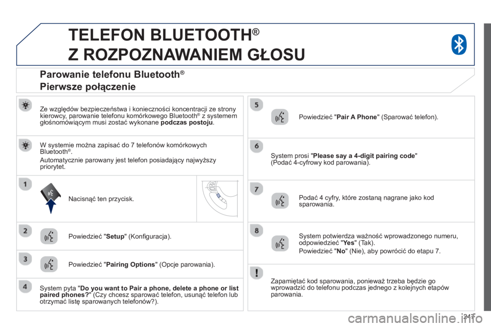 PEUGEOT 4008 2014  Instrukcja obsługi (in Polish) 247
   
 
 
 
TELEFON BLUETOOTH ® 
 
Z ROZPOZNAWANIEM GŁOSU 
 
 
Ze względów bezpieczeństwa i konieczności koncentracji ze strony 
kierowcy, parowanie telefonu komórkowego Bluetooth ®   z syst PEUGEOT 4008 2014  Instrukcja obsługi (in Polish) 247
   
 
 
 
TELEFON BLUETOOTH ® 
 
Z ROZPOZNAWANIEM GŁOSU 
 
 
Ze względów bezpieczeństwa i konieczności koncentracji ze strony 
kierowcy, parowanie telefonu komórkowego Bluetooth ®   z syst