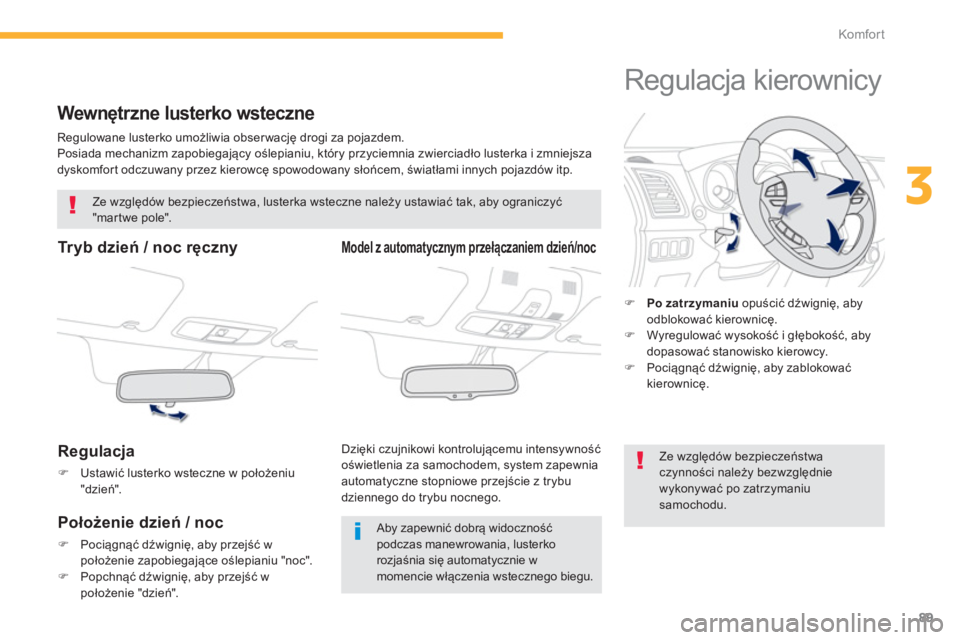 PEUGEOT 4008 2014 Instrukcja obsługi (in Polish) 89
3
Komfor t
Wewnętrzne lusterko wsteczne
Regulowane lusterko umożliwia obser wację drogi za pojazdem.
Posiada mechanizm zapobiegający oślepianiu, który przyciemnia zwierciadŠPEUGEOT 4008 2014 Instrukcja obsługi (in Polish) 89
3
Komfor t
Wewnętrzne lusterko wsteczne
Regulowane lusterko umożliwia obser wację drogi za pojazdem.
Posiada mechanizm zapobiegajÄ…cy oÅ›lepianiu, który przyciemnia zwierciadÅ