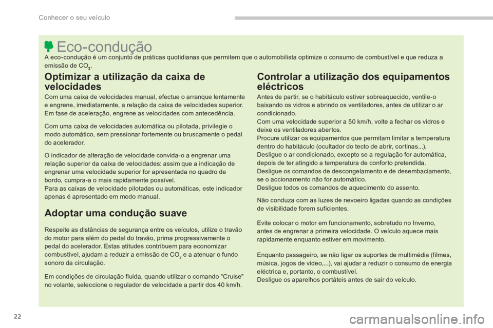 PEUGEOT 4008 2014  Manual de utilização (in Portuguese) 22
Conhecer o seu veículo
   
 
 
 
 
 
 
 
 
 
 
 
 
 
 
 
 
 
 
 
 
 
 
 
 
 
 
 
 
 
 
 
 
 
 
 
 
 
 
 
 
 
 
 
 
 
 
 
 
 
Eco-condução  
A eco-condução é um conjunto de práticas quotidian