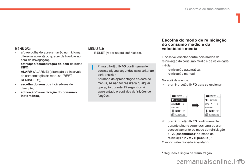 PEUGEOT 4008 2014 Manual de utilização (in Portuguese) 1
49
O controlo de funcionamento
MENU 2/3:
- a/b
(escolha de apresentação num idioma
diferente no ecrã do quadro de bordo e no
ecrã de navegação),
- activação/desacti PEUGEOT 4008 2014 Manual de utilização (in Portuguese) 1
49
O controlo de funcionamento
MENU 2/3:
- a/b
(escolha de apresentação num idioma
diferente no ecrã do quadro de bordo e no
ecrã de navegação),
- activação/desacti